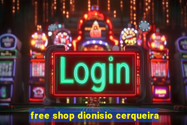 free shop dionisio cerqueira